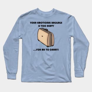 The Only Emotional Baggage Is Too Heavy For Me To Carry Long Sleeve T-Shirt